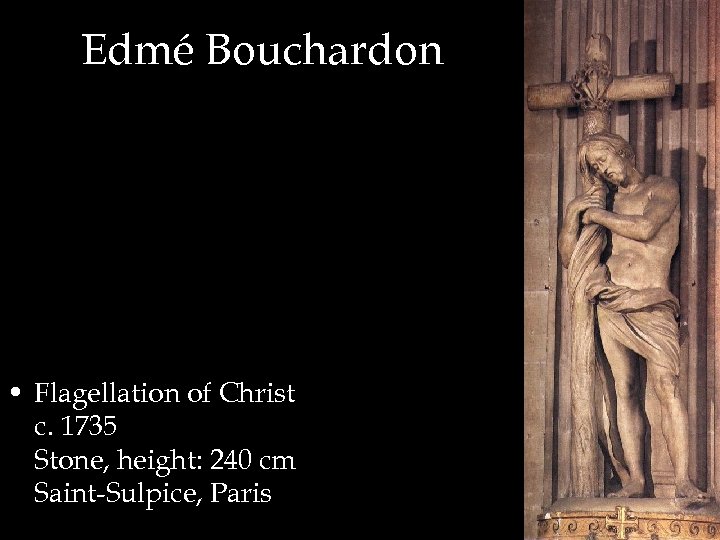 Edmé Bouchardon • Flagellation of Christ c. 1735 Stone, height: 240 cm Saint-Sulpice, Paris