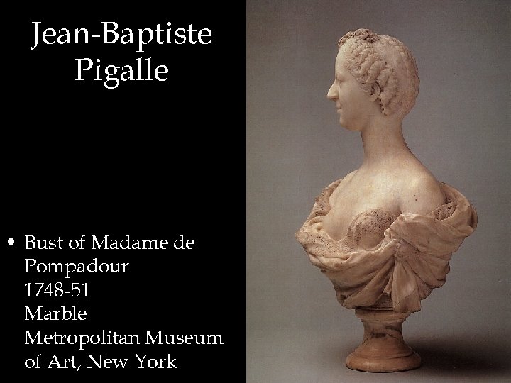 Jean-Baptiste Pigalle • Bust of Madame de Pompadour 1748 -51 Marble Metropolitan Museum of