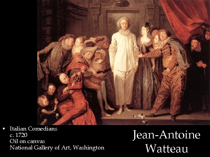  • Italian Comedians c. 1720 Oil on canvas National Gallery of Art, Washington