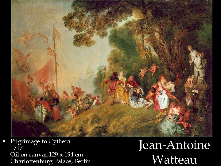  • Pilgrimage to Cythera 1717 Oil on canvas, 129 x 194 cm Charlottenburg