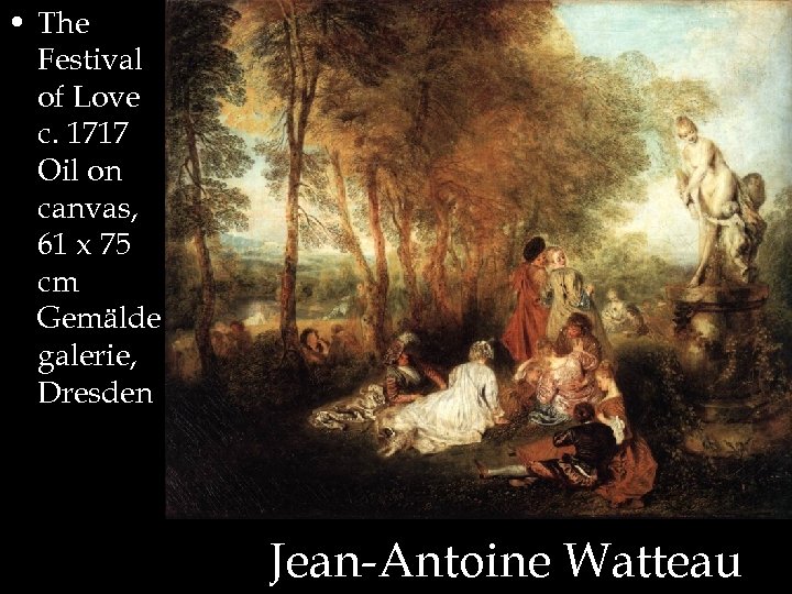  • The Festival of Love c. 1717 Oil on canvas, 61 x 75