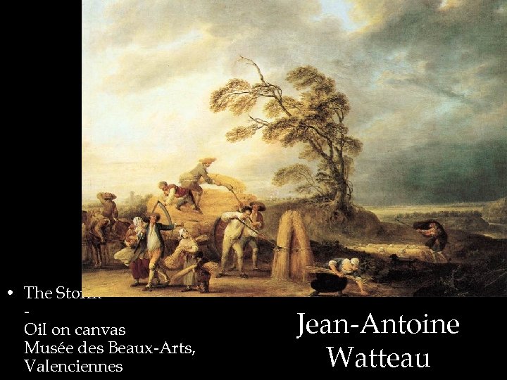  • The Storm Oil on canvas Musée des Beaux-Arts, Valenciennes Jean-Antoine Watteau 