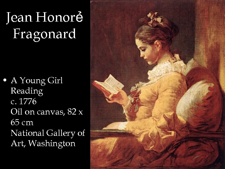 Jean Honorẻ Fragonard • A Young Girl Reading c. 1776 Oil on canvas, 82
