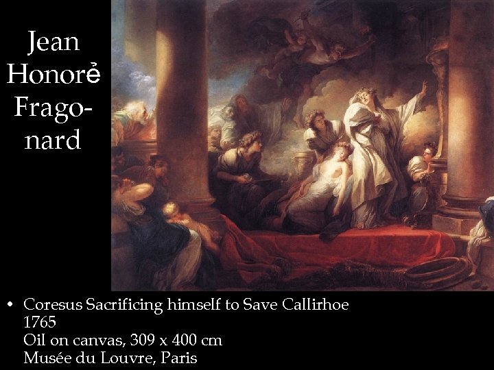 Jean Honorẻ Fragonard • Coresus Sacrificing himself to Save Callirhoe 1765 Oil on canvas,