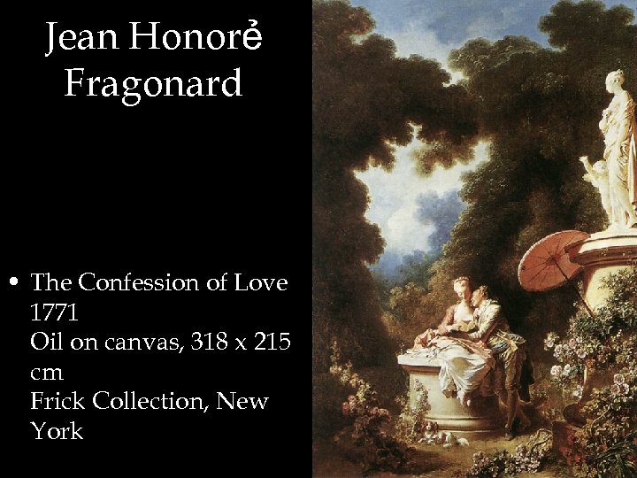 Jean Honorẻ Fragonard • The Confession of Love 1771 Oil on canvas, 318 x