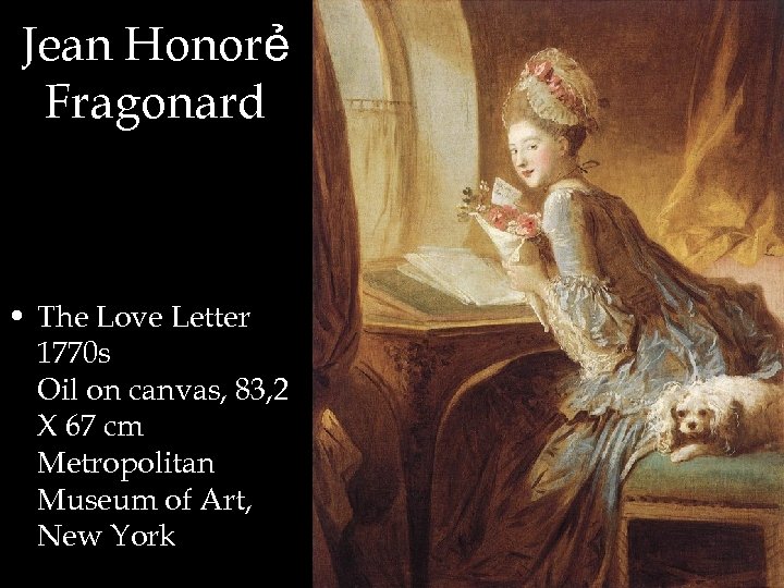 Jean Honorẻ Fragonard • The Love Letter 1770 s Oil on canvas, 83, 2