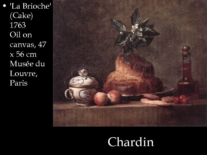  • 'La Brioche' (Cake) 1763 Oil on canvas, 47 x 56 cm Musée