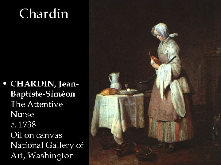 Chardin • CHARDIN, Jean. Baptiste-Siméon The Attentive Nurse c. 1738 Oil on canvas National