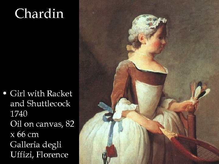 Chardin • Girl with Racket and Shuttlecock 1740 Oil on canvas, 82 x 66