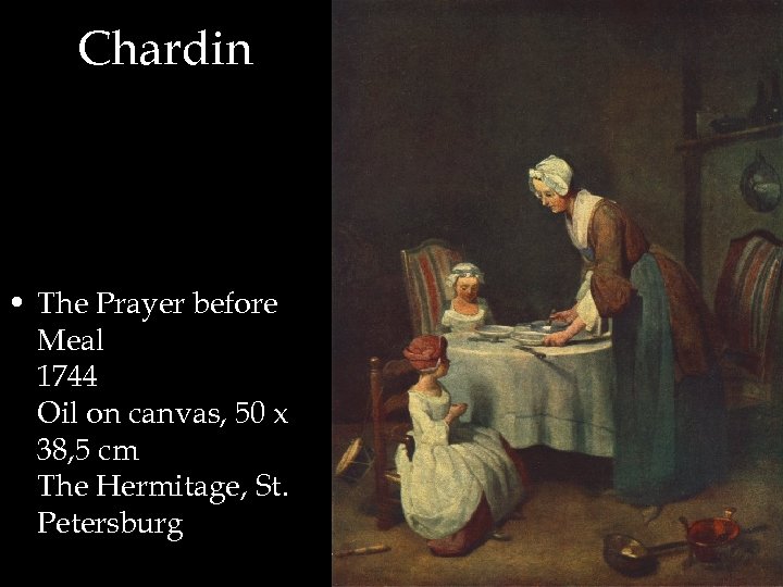 Chardin • The Prayer before Meal 1744 Oil on canvas, 50 x 38, 5