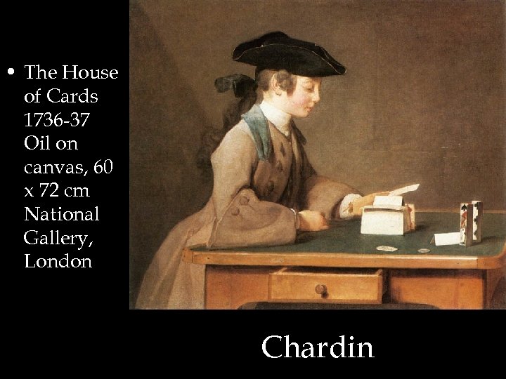  • The House of Cards 1736 -37 Oil on canvas, 60 x 72