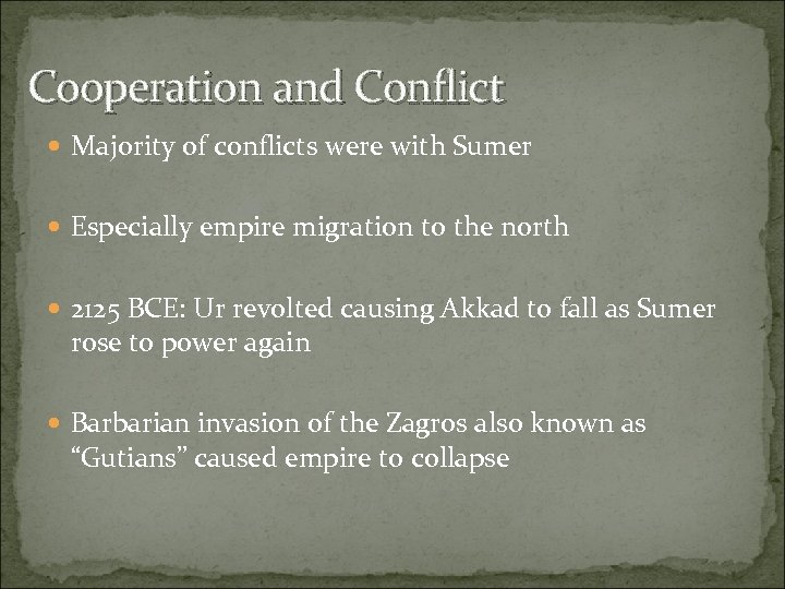 Cooperation and Conflict Majority of conflicts were with Sumer Especially empire migration to the