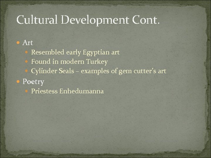 Cultural Development Cont. Art Resembled early Egyptian art Found in modern Turkey Cylinder Seals