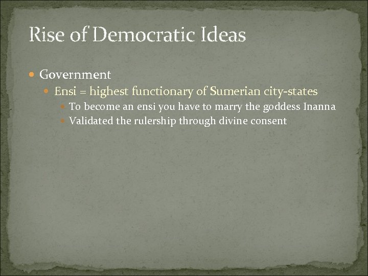 Rise of Democratic Ideas Government Ensi = highest functionary of Sumerian city-states To become