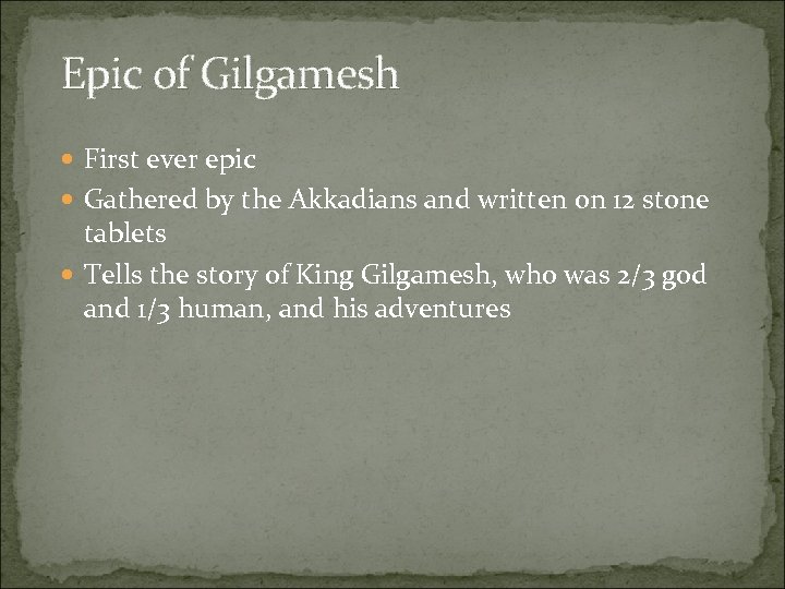 Epic of Gilgamesh First ever epic Gathered by the Akkadians and written on 12