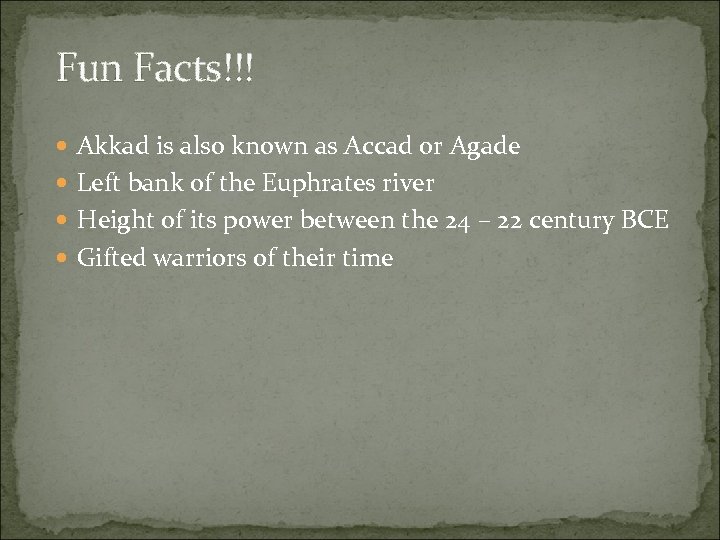 Fun Facts!!! Akkad is also known as Accad or Agade Left bank of the