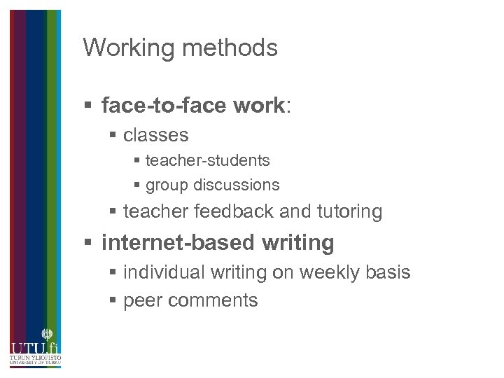 Working methods § face-to-face work: § classes § teacher-students § group discussions § teacher