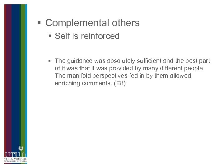§ Complemental others § Self is reinforced § The guidance was absolutely sufficient and