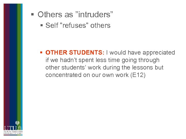 § Others as ”intruders” § Self ”refuses” others § OTHER STUDENTS: I would have