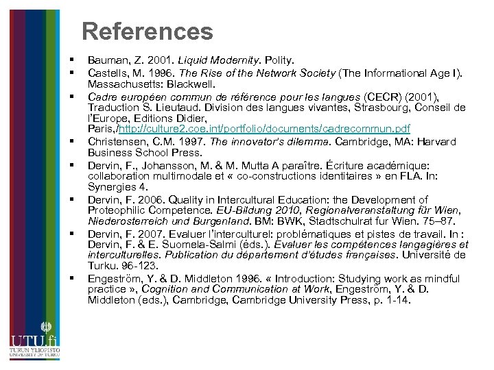 References § § § § Bauman, Z. 2001. Liquid Modernity. Polity. Castells, M. 1996.