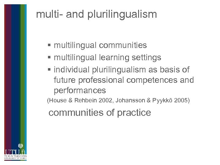 multi- and plurilingualism § multilingual communities § multilingual learning settings § individual plurilingualism as