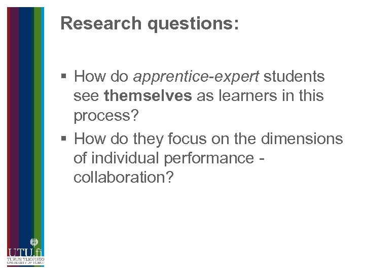 Research questions: § How do apprentice-expert students see themselves as learners in this process?