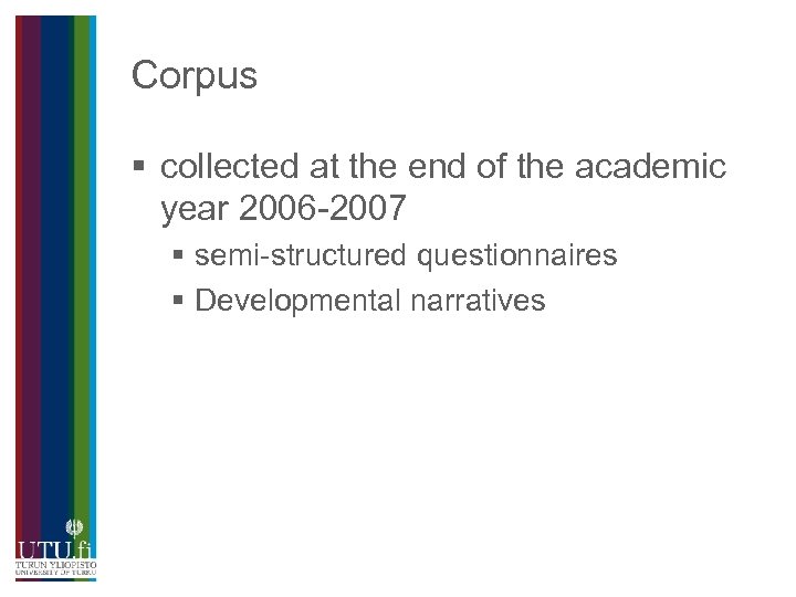 Corpus § collected at the end of the academic year 2006 -2007 § semi-structured