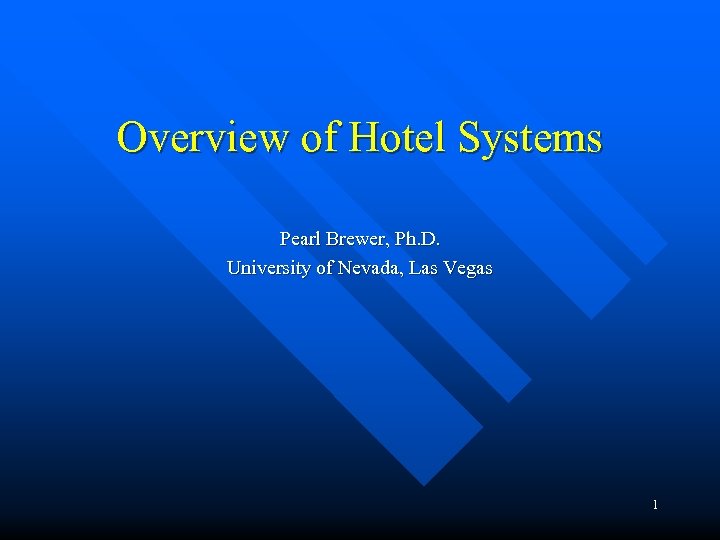 Overview of Hotel Systems Pearl Brewer, Ph. D. University of Nevada, Las Vegas 1