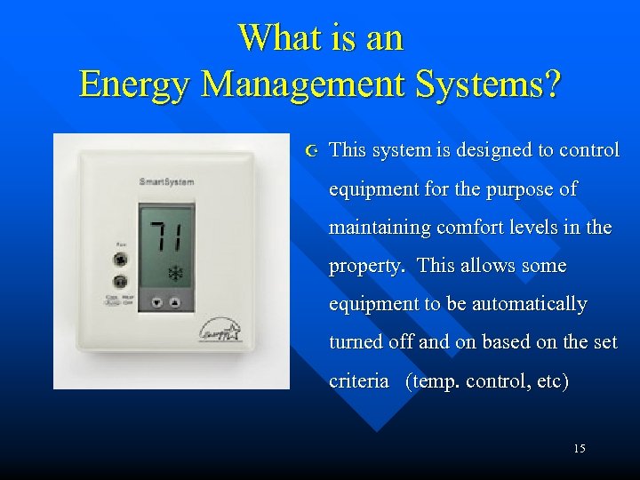 What is an Energy Management Systems? Z This system is designed to control equipment