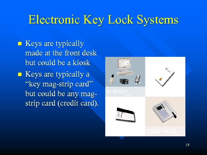 Electronic Key Lock Systems n n Keys are typically made at the front desk