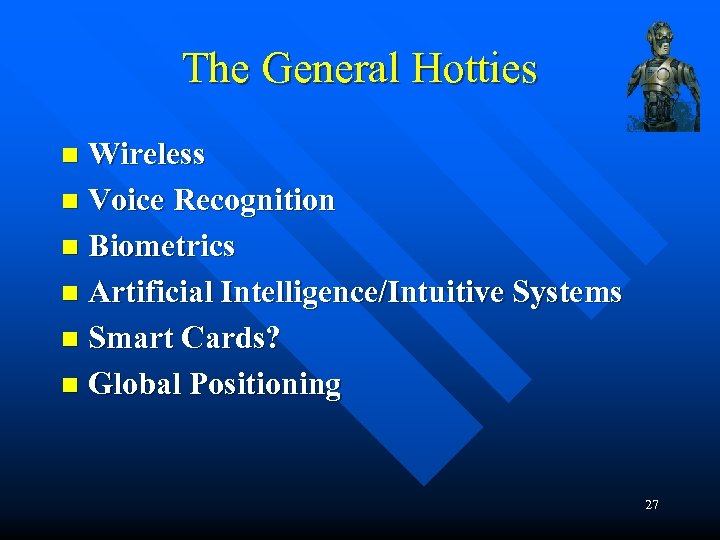 The General Hotties Wireless n Voice Recognition n Biometrics n Artificial Intelligence/Intuitive Systems n