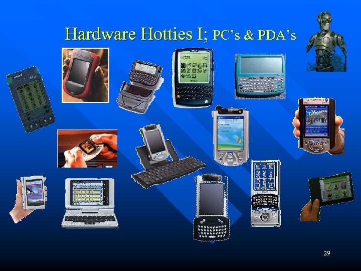 Hardware Hotties I; PC’s & PDA’s 29 