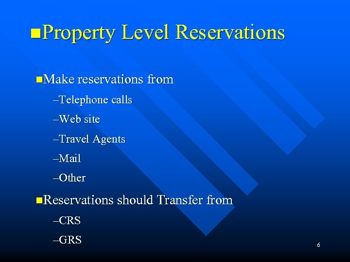 n. Property Level Reservations n. Make reservations from –Telephone calls –Web site –Travel Agents