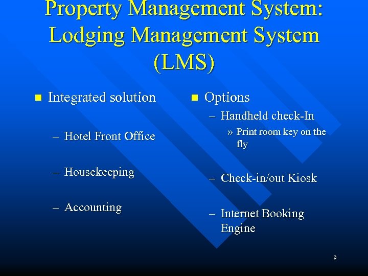Property Management System: Lodging Management System (LMS) n Integrated solution n Options – Handheld