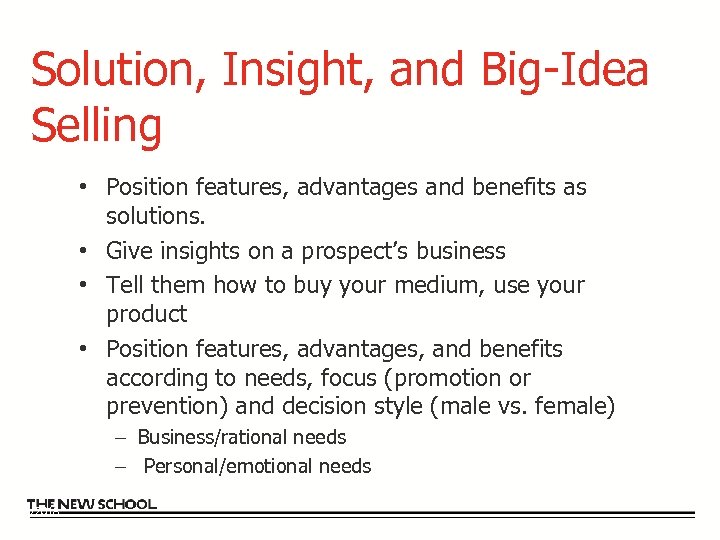 Solution, Insight, and Big-Idea Selling • Position features, advantages and benefits as solutions. •