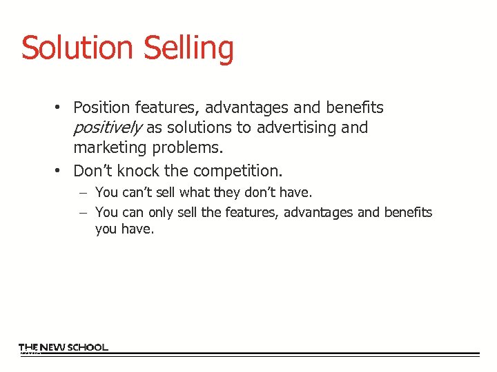 Solution Selling • Position features, advantages and benefits positively as solutions to advertising and
