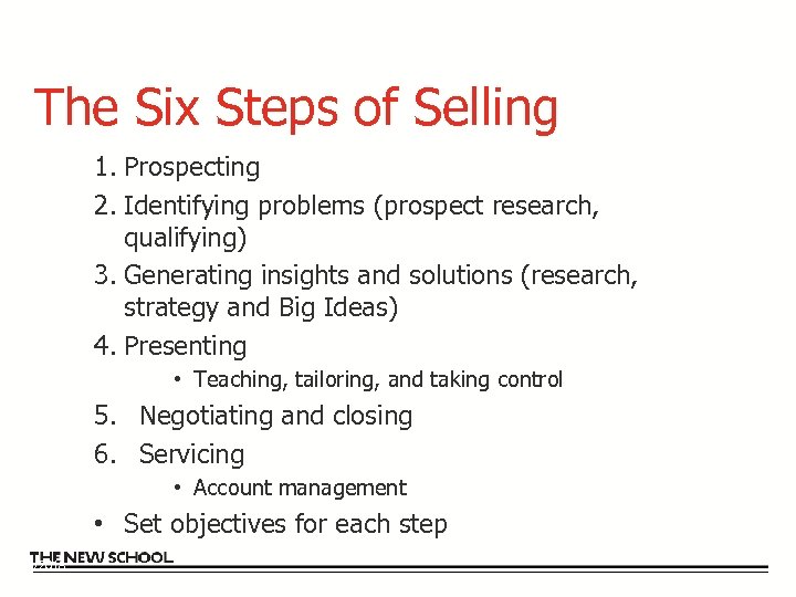 The Six Steps of Selling 1. Prospecting 2. Identifying problems (prospect research, qualifying) 3.
