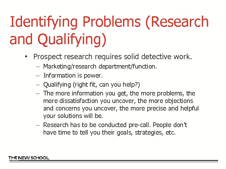 Identifying Problems (Research and Qualifying) • Prospect research requires solid detective work. Marketing/research department/function.