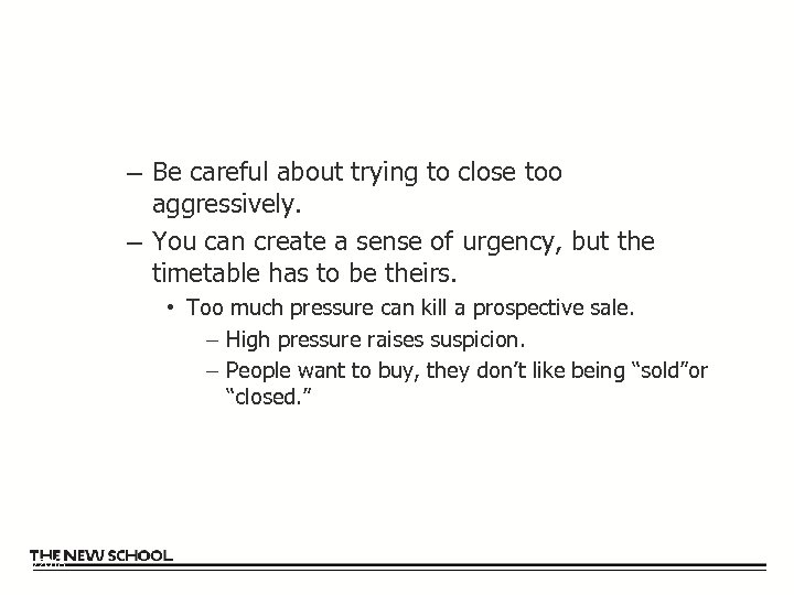 – Be careful about trying to close too aggressively. – You can create a