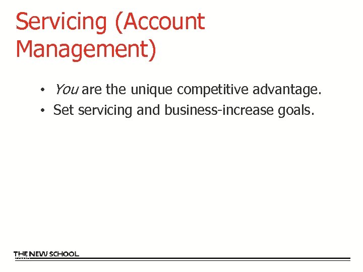 Servicing (Account Management) • You are the unique competitive advantage. • Set servicing and