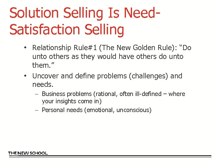 Solution Selling Is Need. Satisfaction Selling • Relationship Rule#1 (The New Golden Rule): “Do