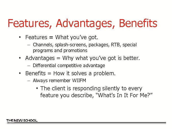 Features, Advantages, Benefits • Features = What you’ve got. – Channels, splash-screens, packages, RTB,