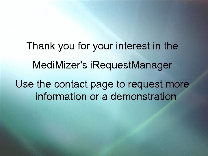 Thank you for your interest in the Medi. Mizer's i. Request. Manager Use the