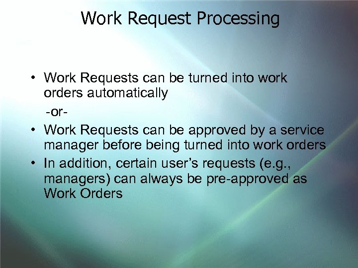 Work Request Processing • Work Requests can be turned into work orders automatically -or