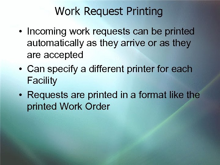 Work Request Printing • Incoming work requests can be printed automatically as they arrive