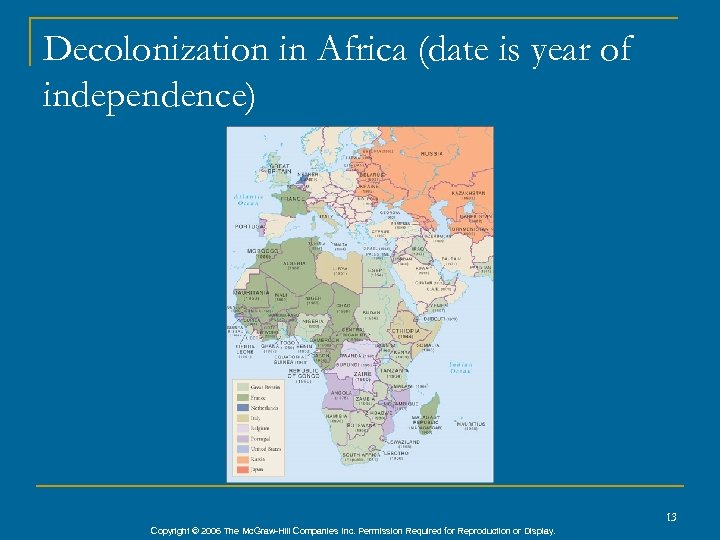 Decolonization in Africa (date is year of independence) 13 Copyright © 2006 The Mc.