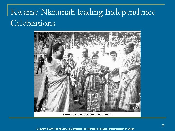 Kwame Nkrumah leading Independence Celebrations 20 Copyright © 2006 The Mc. Graw-Hill Companies Inc.