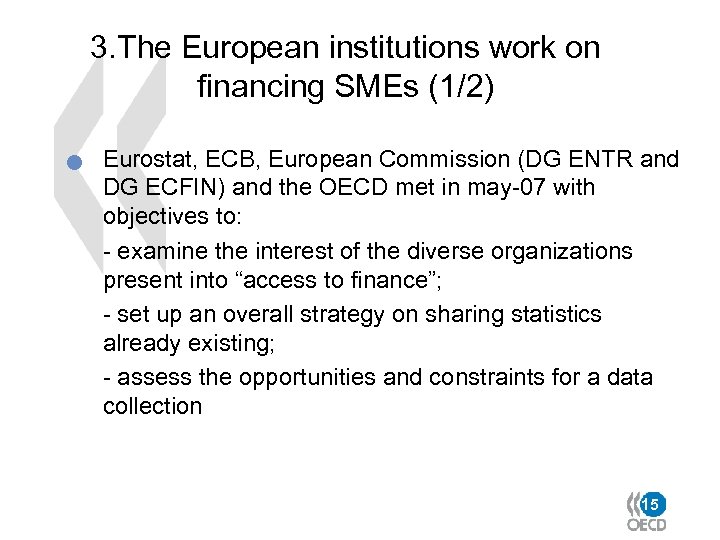 3. The European institutions work on financing SMEs (1/2) n Eurostat, ECB, European Commission