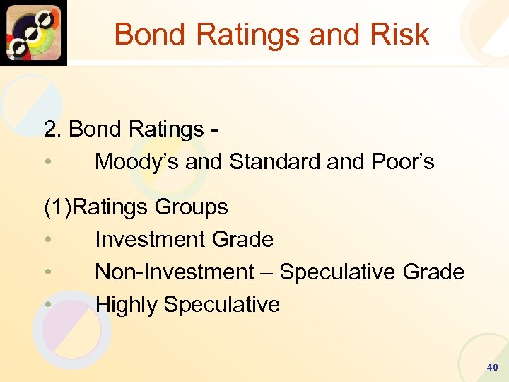 Bond Ratings and Risk 2. Bond Ratings • Moody’s and Standard and Poor’s (1)Ratings
