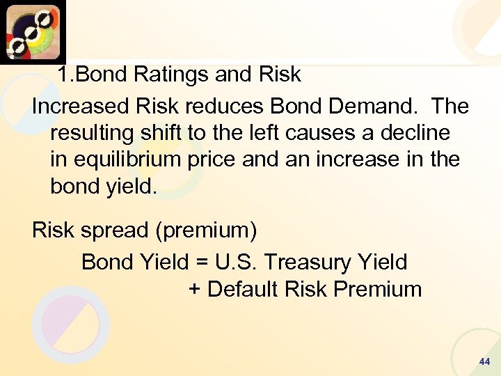 1. Bond Ratings and Risk Increased Risk reduces Bond Demand. The resulting shift to